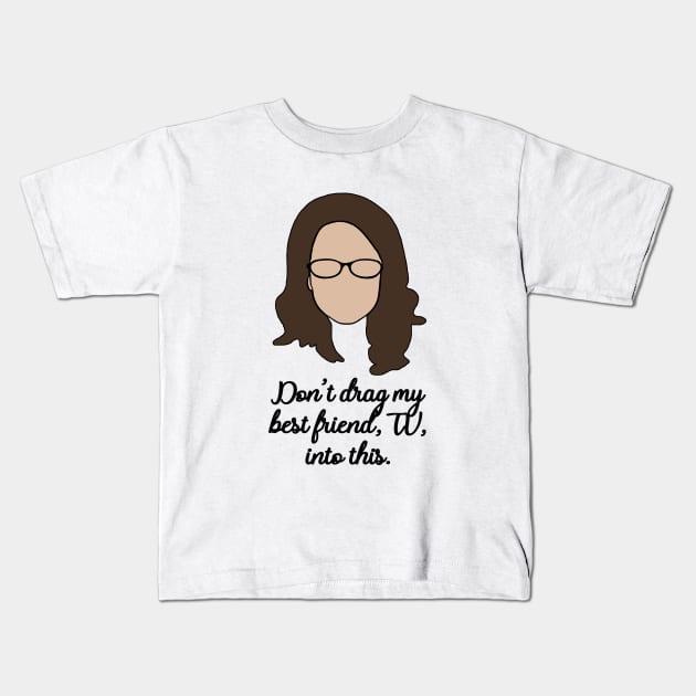 dont drag my best friend, tv into this Kids T-Shirt by aluap1006